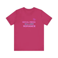 Social Media Killed Romance Unisex T Shirt Trendy Statement Wear - Ocean State Styles