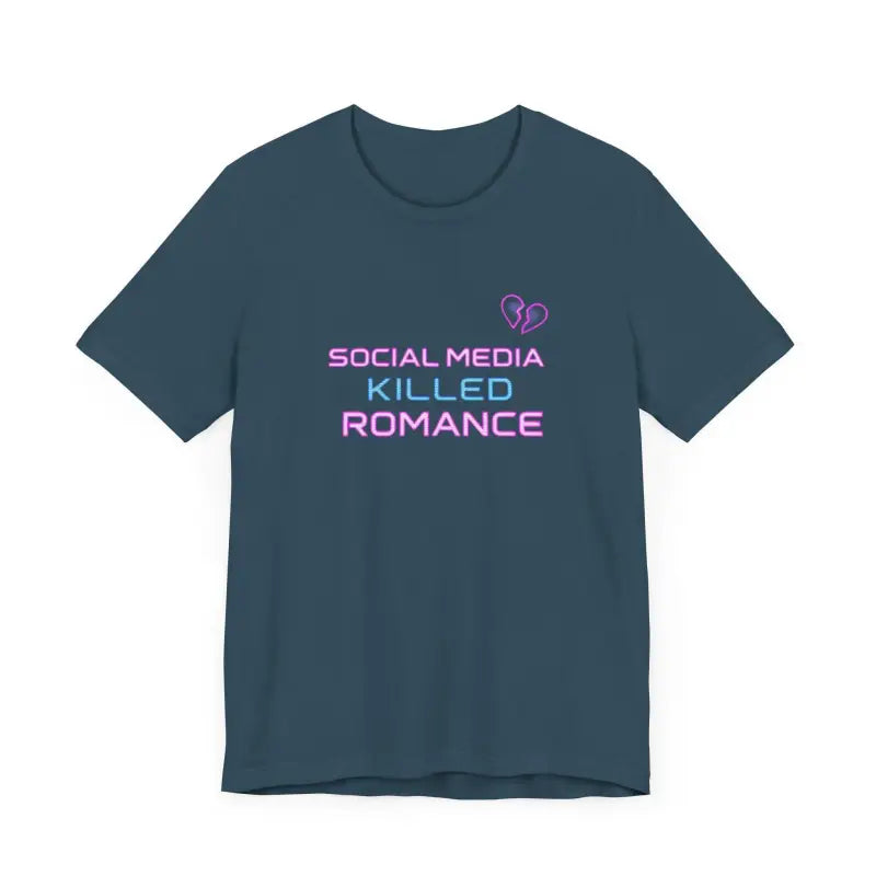 Social Media Killed Romance Unisex T Shirt Trendy Statement Wear - Ocean State Styles