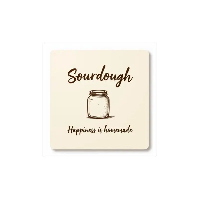 Square Sourdough Happiness Is Homemade Decal for baking lovers displayed as a sign