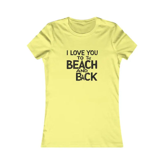 Teal and Yellow Women's T-Shirt I Love You to the Beach and Back - Ocean State Styles