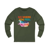 Dark green unisex long sleeve T-shirt with colorful GO WHERE YOU FEEL MOST ALIVE graphic for travel and adventure