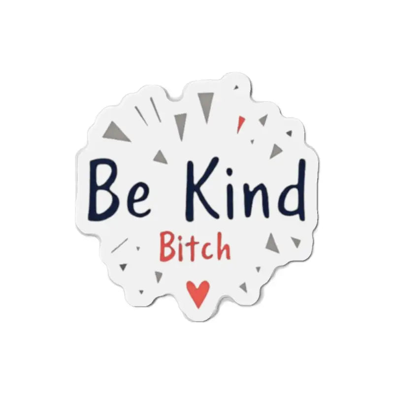 Be Kind Bitch die cut sticker for home decor, available in white and magnet formats