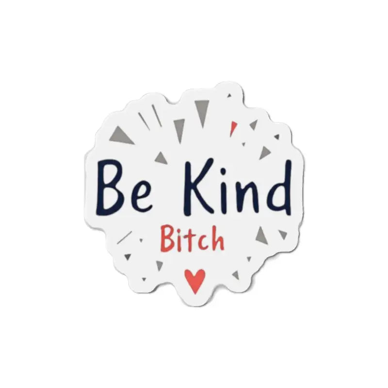 White die cut sticker and magnet featuring Be Kind Bitch text for home decor