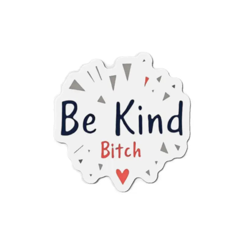 White Die Cut Sticker and Magnet featuring Be Kind Bitch text for home decor