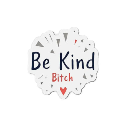 White Die Cut Sticker and Magnet featuring Be Kind Bitch text for home decor