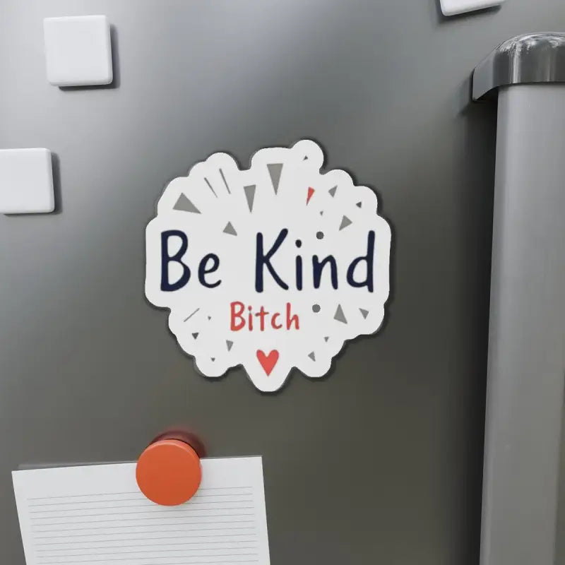 Humorous Be Kind Bitch magnet for home decor, featuring a stylish die-cut design