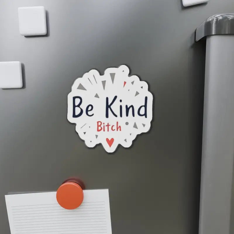 Humorous magnet featuring Be Kind Bitch text for stylish home decor