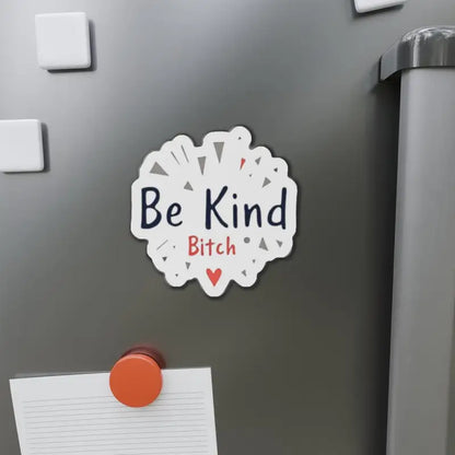 Humorous magnet featuring Be Kind Bitch text for stylish home decor