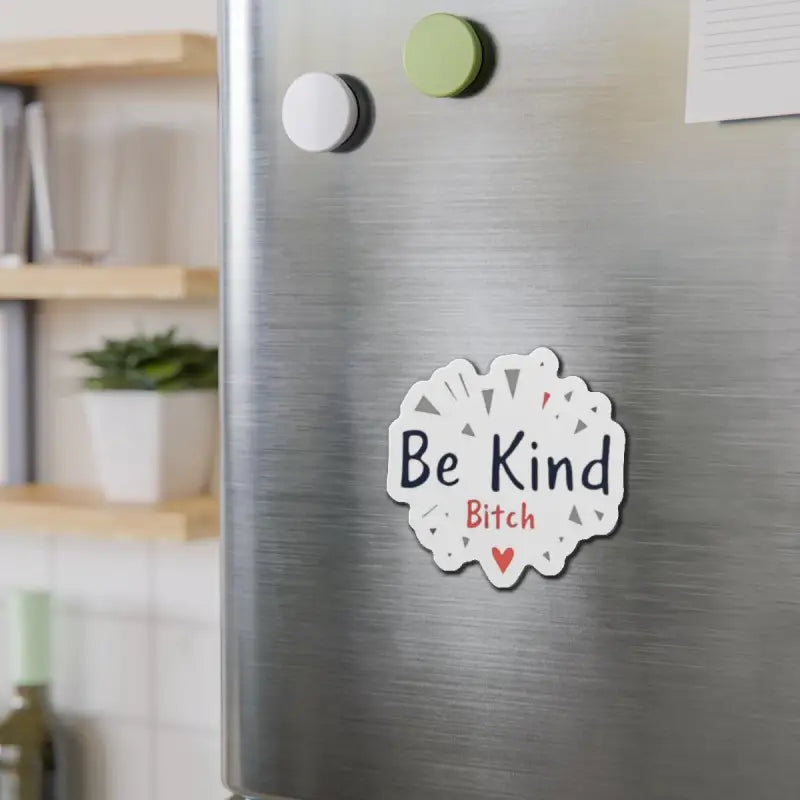 Fridge magnet featuring Be Kind Bitch message for home decor and personal expression