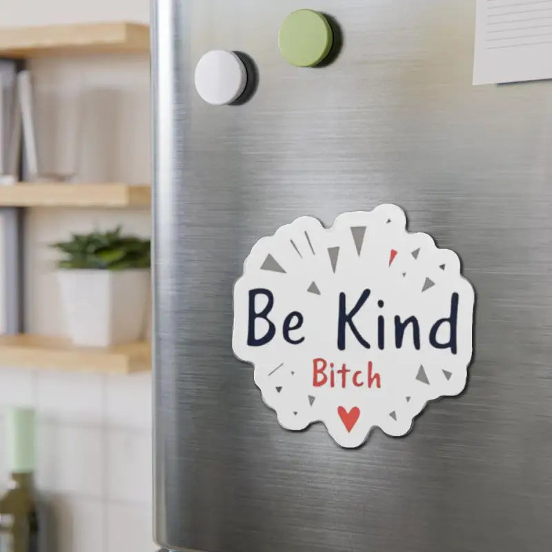Fridge magnet featuring Be Kind Bitch text for decorative home accents
